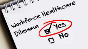 Workforce Healthcare Dilemma